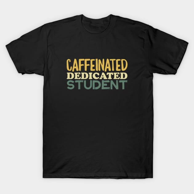 Caffeinated Dedicated Student T-Shirt by Mumgle